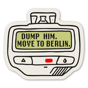 Dump him. Move to Berlin aufkleber